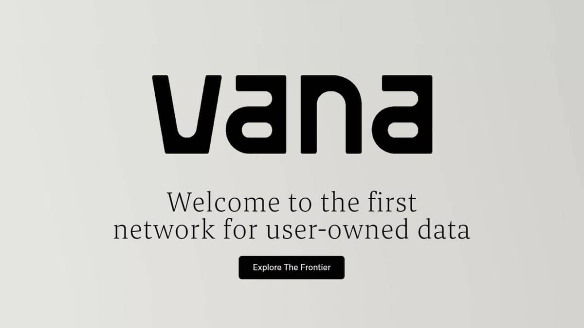 Vana - The Journey of Empowering Data Ownership for Users in the Age of AI