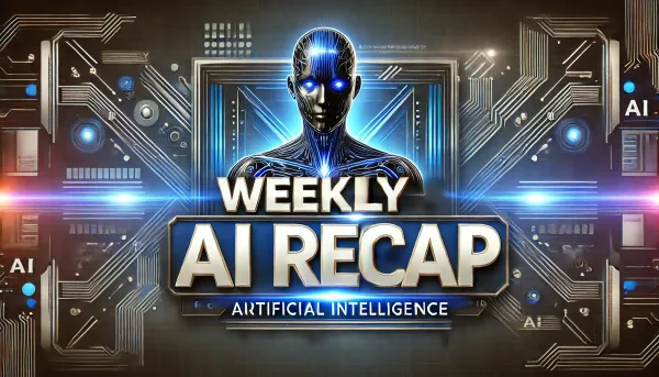 WEEKLY AI RECAP
